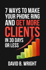 7 ways to make your phone ring and git more client David B. Wright